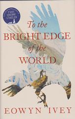 To the Bright Edge of the World by Eowyn Ivey